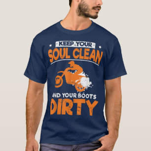 Camiseta Funny Dirt Bike Keep Your Soul Clean And Your Boot