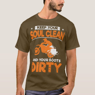 Camiseta Funny Dirt Bike Keep Your Soul Clean And Your Boot