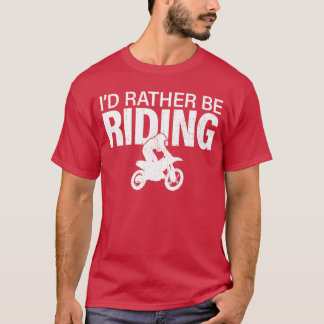 Camiseta Funny Dirt Bike Rider Id Rather Be Riding Motocros
