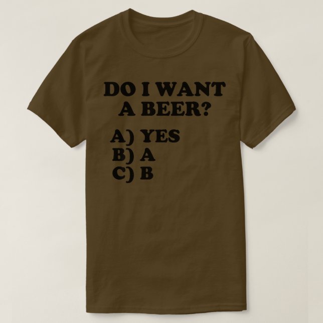 Camiseta Funny Do I Want A Beer Yes on the Multiple Choice  (Diseño del anverso)
