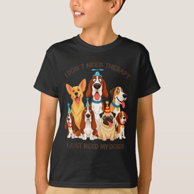 Camiseta Funny Dog Lover Quote I Don’t Need Therapy Dogs  (Anverso)