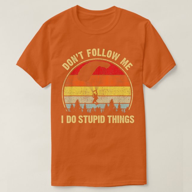 Camiseta Funny Dont Follow Me I do Stupid Things Skydiving  (Diseño del anverso)