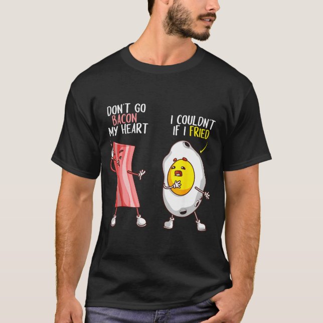 Camiseta Funny Don't Go Bacon My Heart Cool Bacon And Egg G (Anverso)