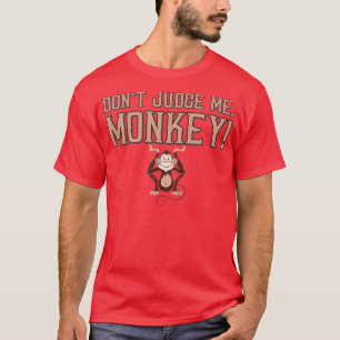Camiseta Funny Dont Judge Me Monkey  Men Women & Kids