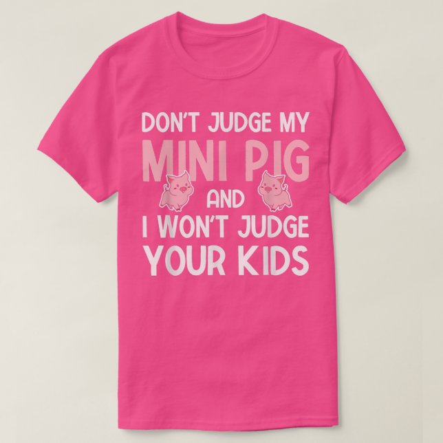 Camiseta Funny Don't Judge My Mini Pig And I Won't Judge Yo (Diseño del anverso)