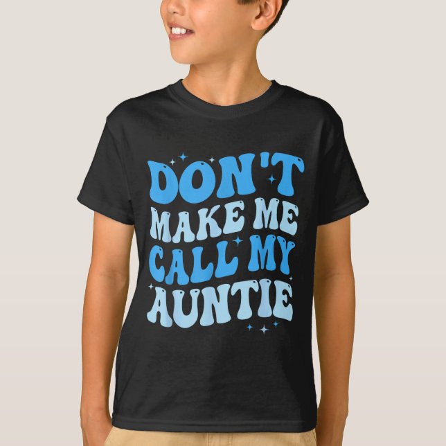 Camiseta Funny Don't Make Me Call My Auntie Boys Kids Retro (Anverso)
