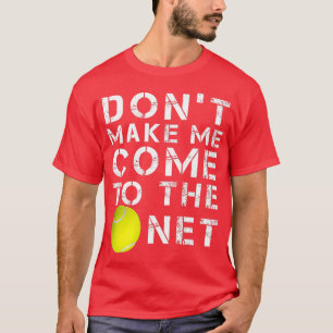 Camiseta Funny Dont Make Me Come To The Net Tennis Player D
