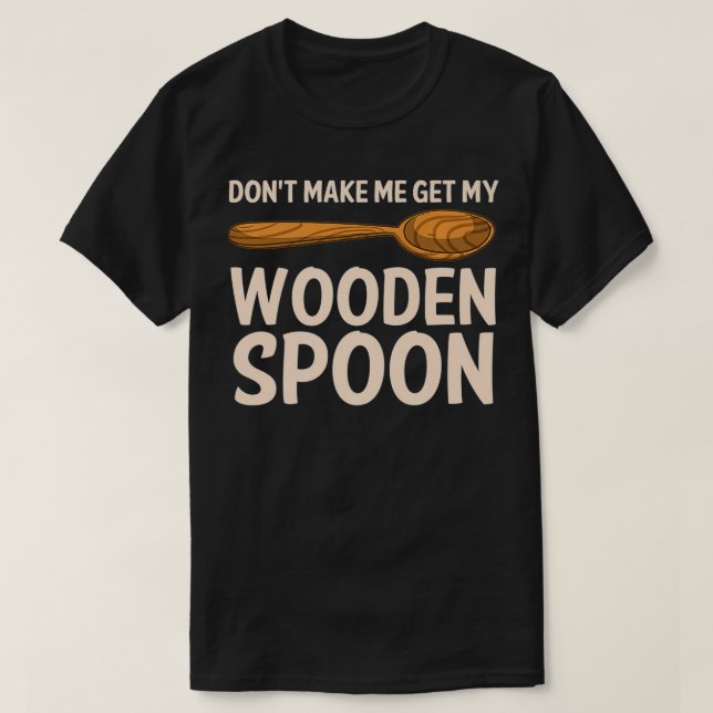 Camiseta Funny Don't Make Me Get My Wooden Spoon Gift Cute  (Diseño del anverso)