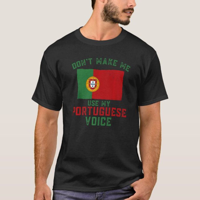 Camiseta Funny Don't Make Me Use My Portuguese Voice Portug (Anverso)