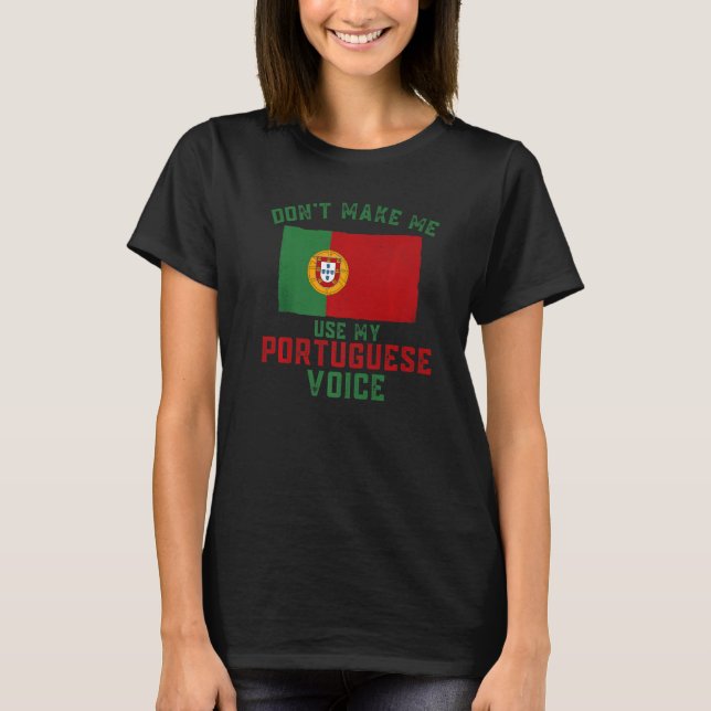 Camiseta Funny Don't Make Me Use My Portuguese Voice Portug (Anverso)