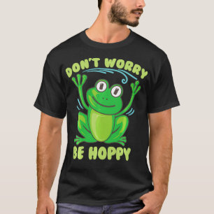 Camiseta Funny Don't Worry Be Hoppy Gift  Cool Frog Fan Ani