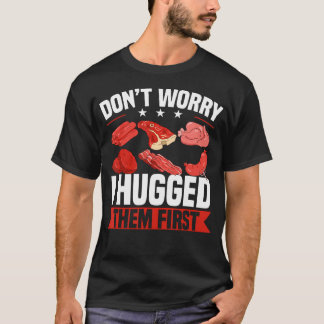 Camiseta Funny Don't Worry I Hugged Them First Butcher Butc