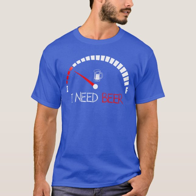 Camiseta Funny Drinking I Need A Beer Meter Empty Full Fuel (Anverso)