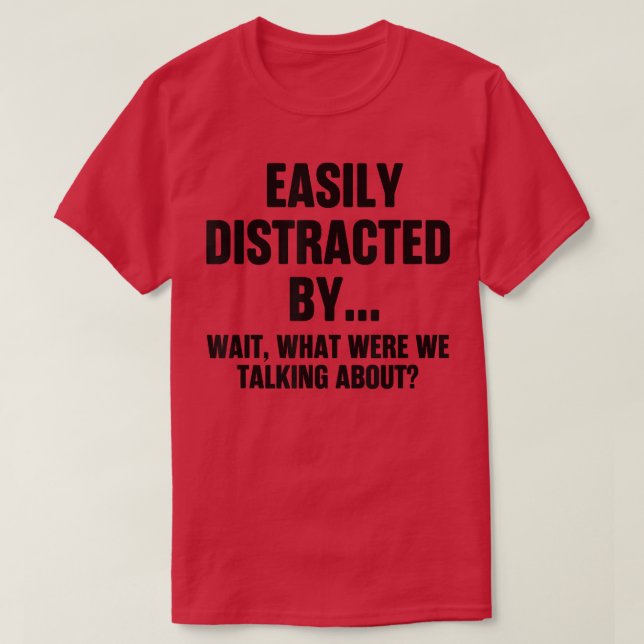 Camiseta Funny Easily Distracted By What Were We Talking Ab (Diseño del anverso)