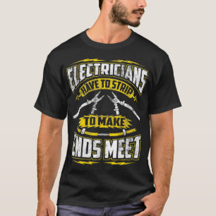 Camiseta Funny Electrician  Have To Strip To Make Ends Meet