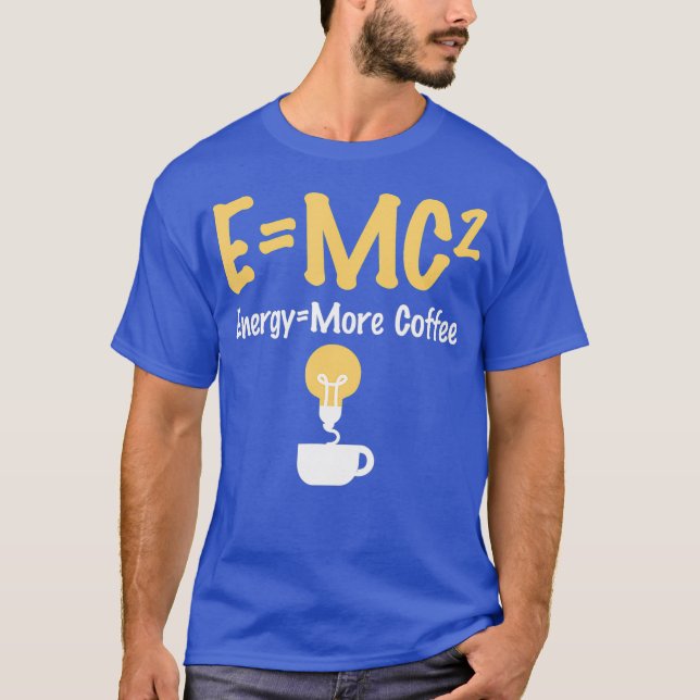 Camiseta Funny EMC Pun Energy Is More Coffee Scientists (Anverso)