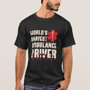 Camiseta Funny EMS, el conductor de ambulancia más Okayest 