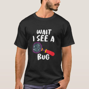 Camiseta Funny Entomologist Sayings Wait I See A Bug Entomo