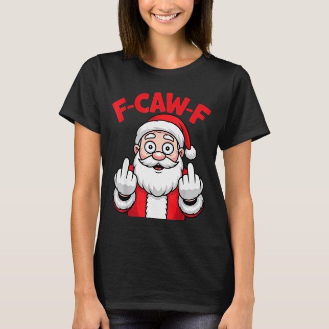 Camiseta Funny F-caw-f Santa Middle Finger Sarcastic Xmas P (Anverso)