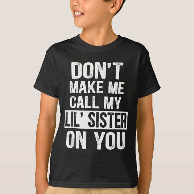 Camiseta Funny Family Don't Make Me Call My Lil' Sister  (Anverso)