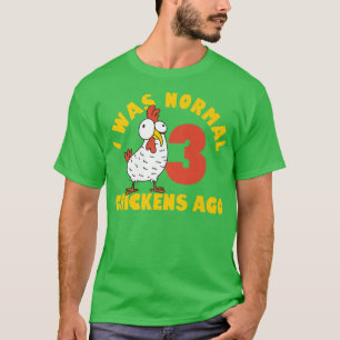 Camiseta Funny Farmer Animal Pet I Was Normal 3 Chicken Ago