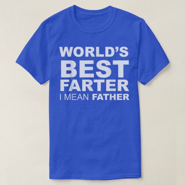 Camiseta Funny Fathers Day Worlds Best Farter I Mean Father (Diseño del anverso)