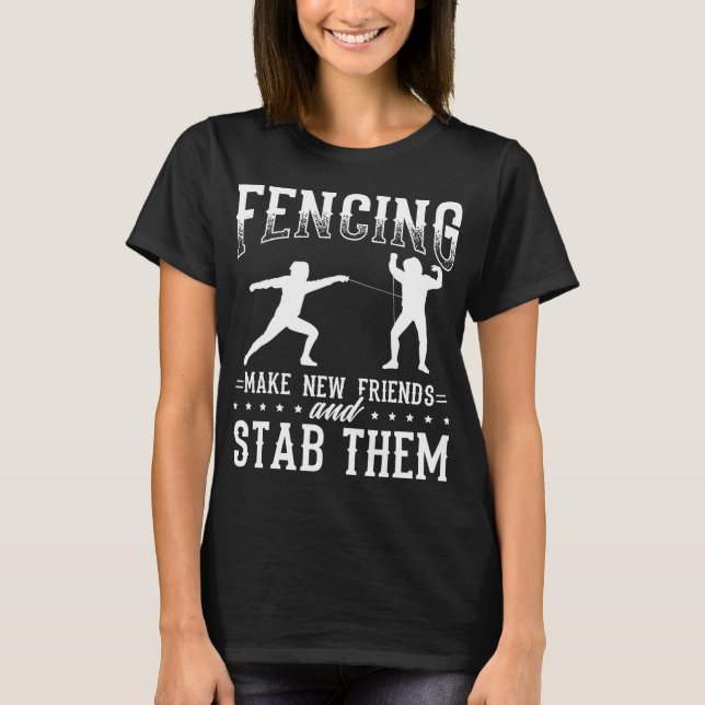 Camiseta Funny Fencing Design Make New Friends And Stab The (Anverso)