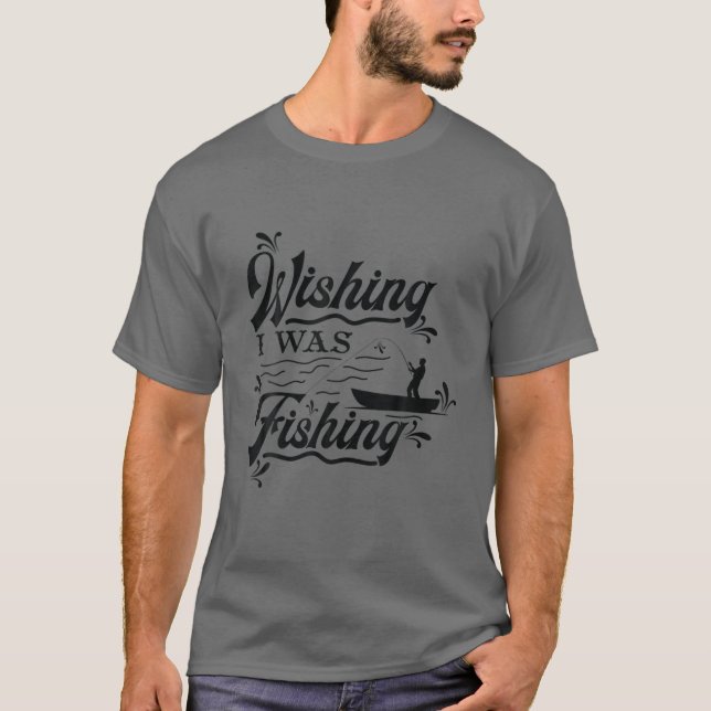 CAMISETA FUNNY FISHING SHIRT. WISHING I WAS FISHING. STUCK (Anverso)