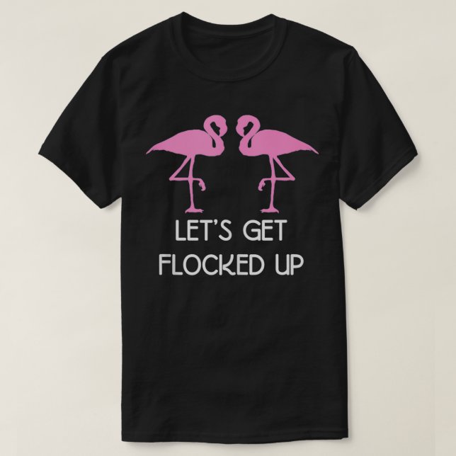 Camiseta Funny Flamingo Gifts  Lets Get Flocked Up  (Diseño del anverso)