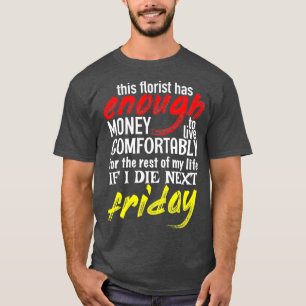 Camiseta Funny Florist Gift Tee Enough Money Till Next