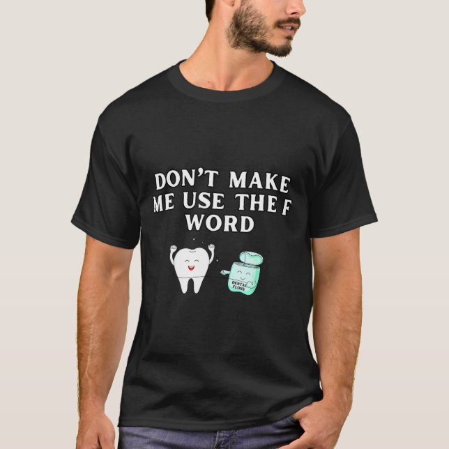 Camiseta Funny Flossing Don't Make Me Use The F Word Dental (Anverso)