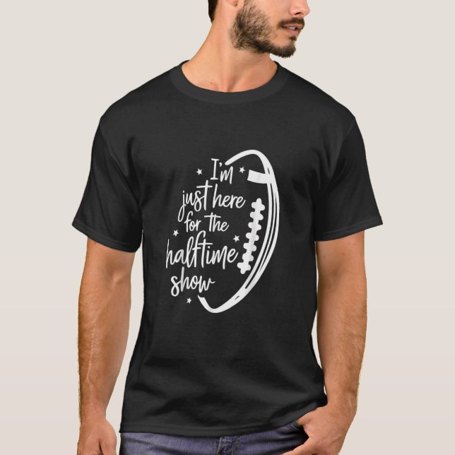 Camiseta Funny Football - I'm Just Here For The Halftime Sh (Anverso)
