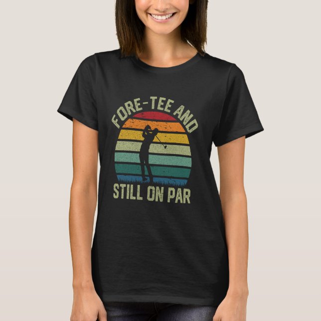 Camiseta Funny Fore-Tee y todavía en Par Funny Golfer 40 (Anverso)