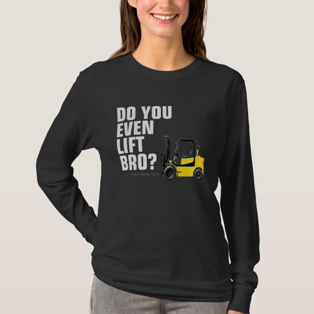 Camiseta Funny Forklift Warehouse T  Do You Even Lift Bro (Anverso)