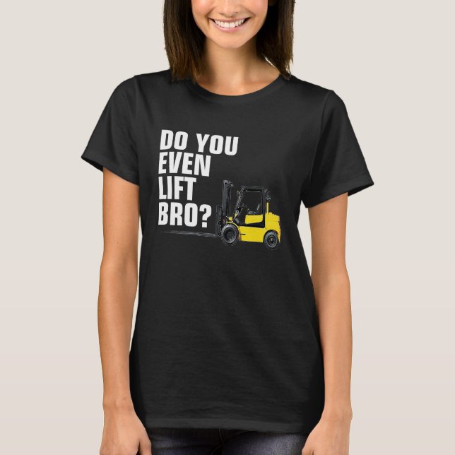 Camiseta Funny Forklift Warehouse T  Do You Even Lift Bro (Anverso)