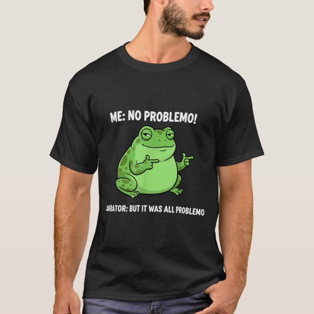 Camiseta Funny Frog Me No Problemo Narrator But It Was All  (Anverso)