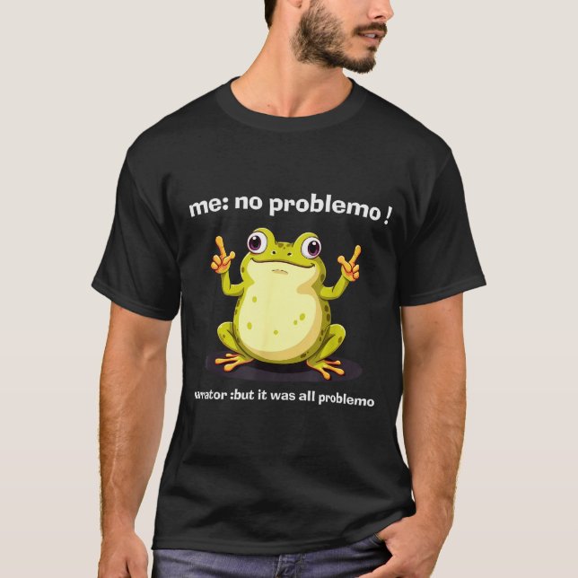 Camiseta Funny Frog Me No Problemo Narrator But It Was All  (Anverso)