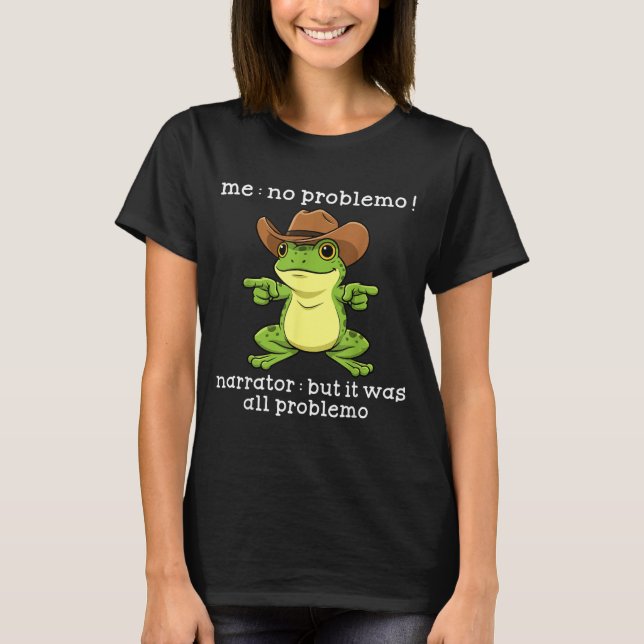 Camiseta Funny Frog Me No Problemo Narrator But It Was All  (Anverso)