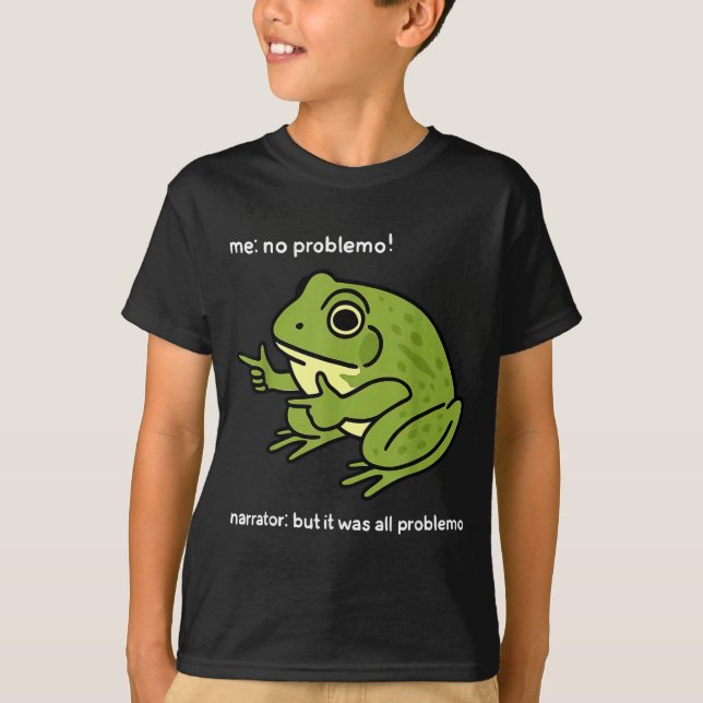 Camiseta Funny Frog Me No Problemo Narrator_ But It Was All (Anverso)