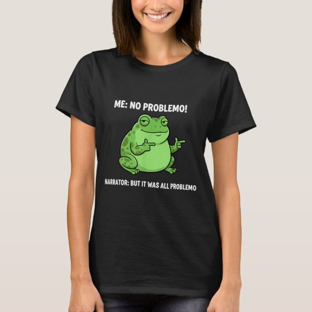 Camiseta Funny Frog Me No Problemo Narrator But It Was All  (Anverso)