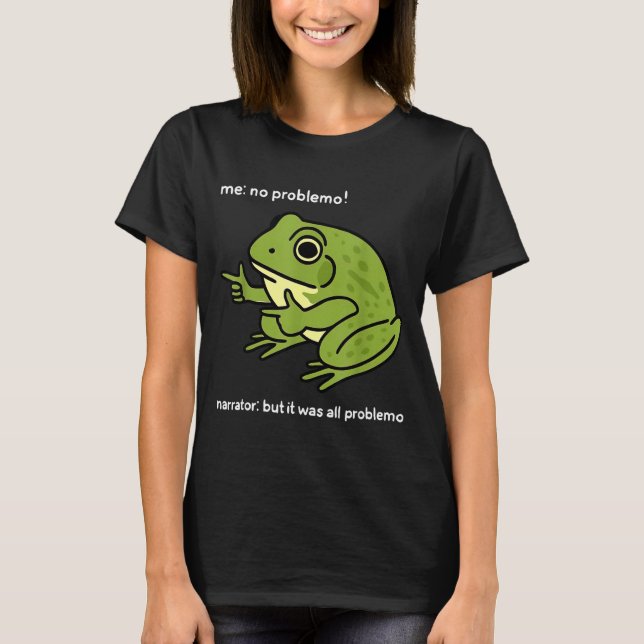 Camiseta Funny Frog Me No Problemo Narrator_ But It Was All (Anverso)