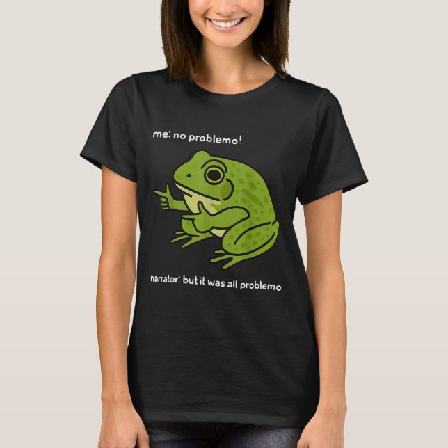 Camiseta Funny Frog Me No Problemo Narrator But It Was All  (Anverso)