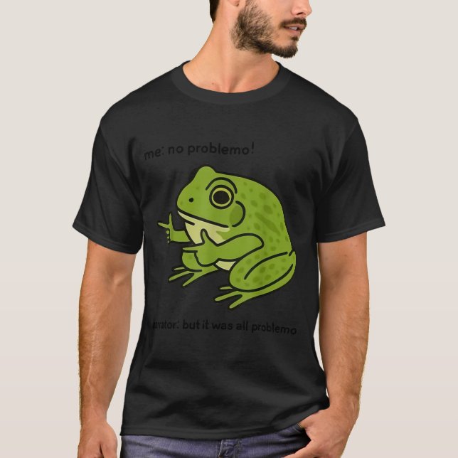 Camiseta Funny Frog Me No Problemo Narrator But It Was All  (Anverso)