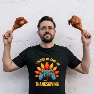 Camiseta Funny Gamer I Paused My Game For Thanksgiving