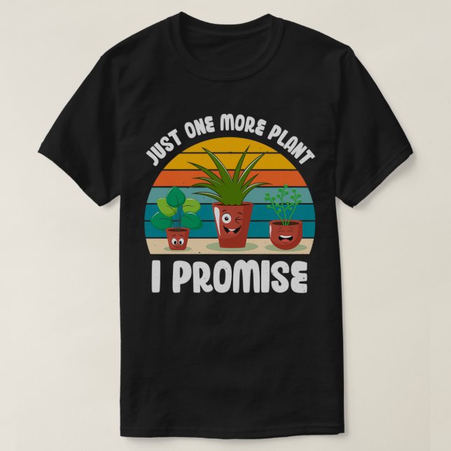 Camiseta Funny Gardener Pun Plant Lover Quote Just One More (Diseño del anverso)
