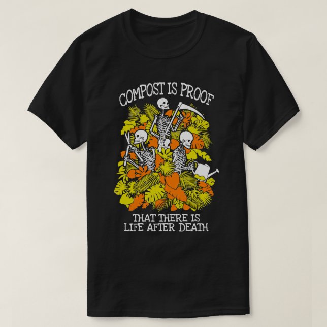 Camiseta Funny Gardening Compost Life After Death Skeleton (Diseño del anverso)