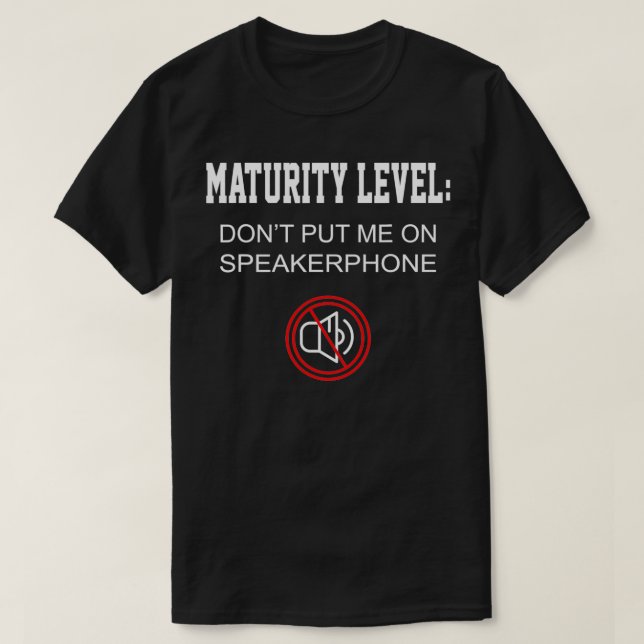 Camiseta Funny Gift Maturity Level Don't Put Me On Speakerp (Diseño del anverso)