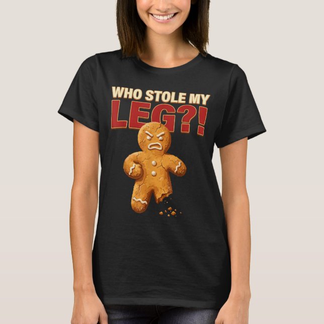 Camiseta Funny Gingerbread Pun Cookies Who Stole My Leg Coo (Anverso)