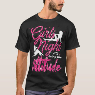 Camiseta Funny Girls Night Out Party Ill Bring The Attitude