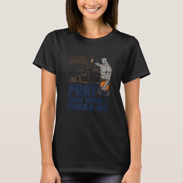 Camiseta Funny Go To Church Pray You Don't Guard Me Premium (Anverso)
